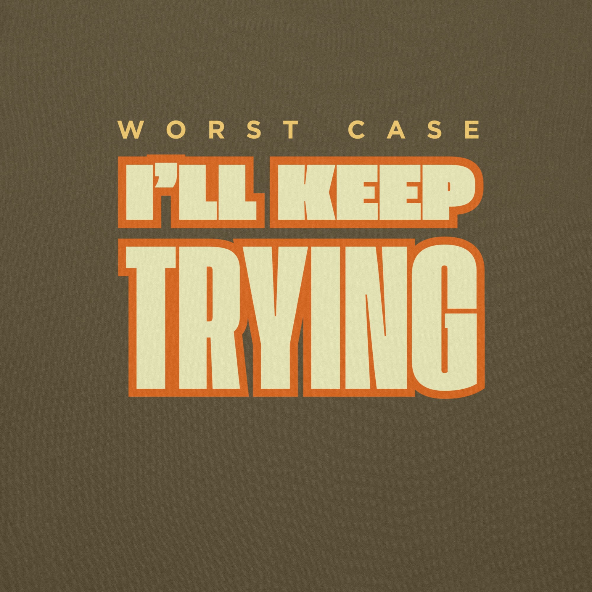 Military green cotton face hoodie with "Worst case, I'll keep trying" design on the front, #color_military green